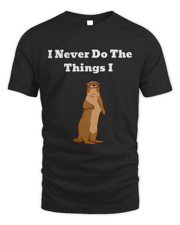 I Never Do The Things I Otter
