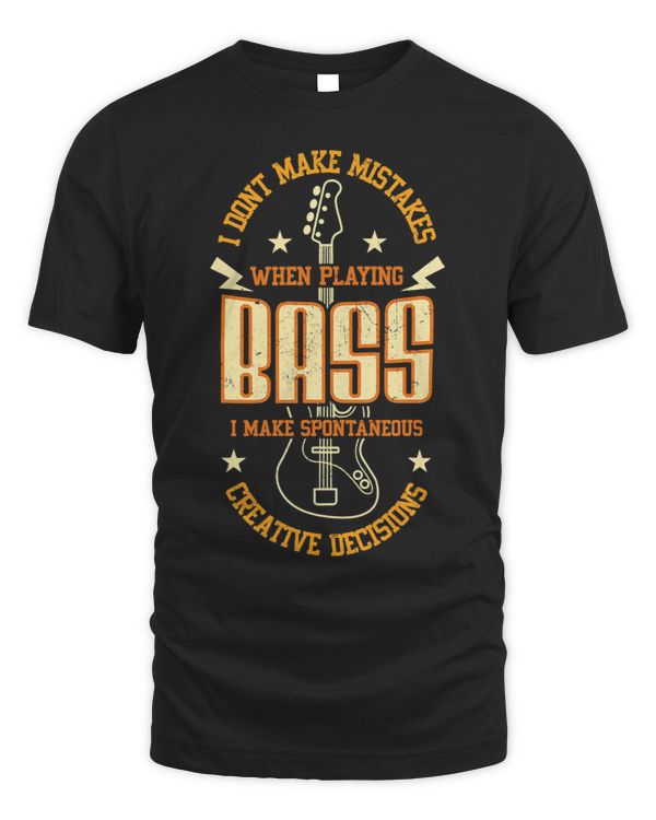 I Dont Make Mistakes Playing Bass I Make Creative Decisions