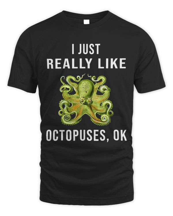 I Just Really Like Octopuses OK Funny Octopus Gift