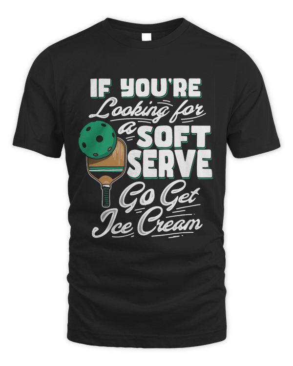 Shirt If You Wanted A Soft Serve Funny Pickleball Serve