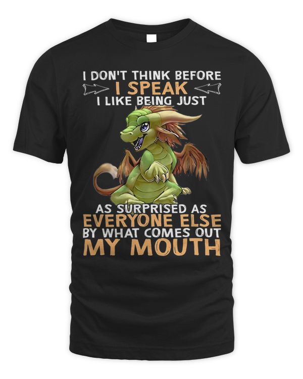 I dont think before i speak i like being just as surprised