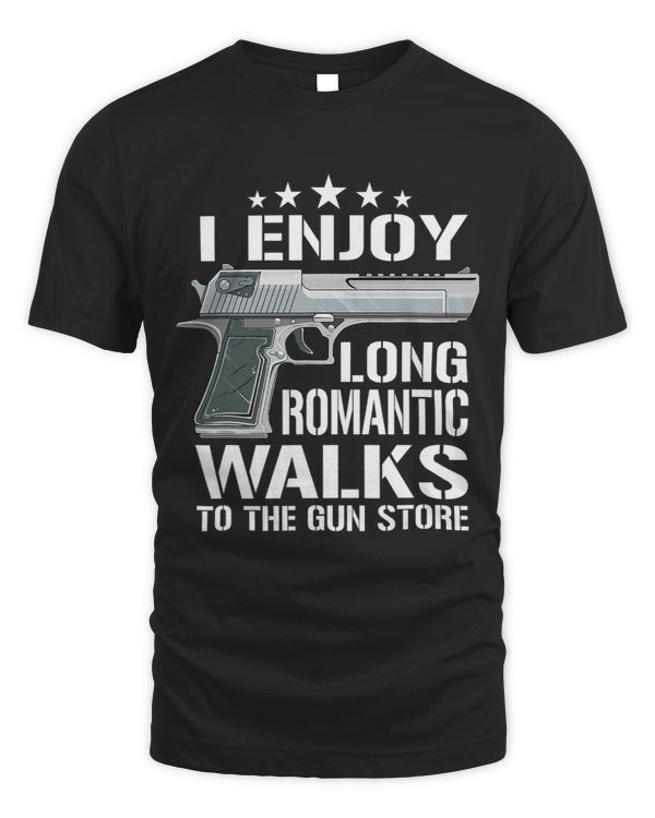 I Enjoy Long Romantic Walks To The Gun Store Funny Gun