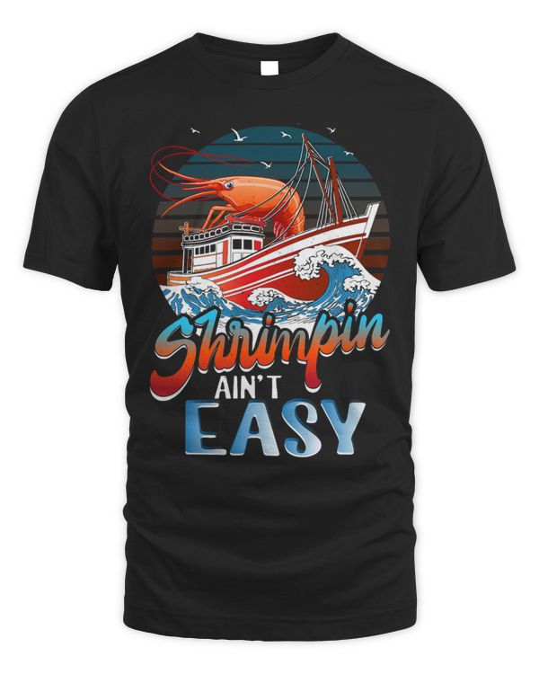 Shrimpin Aint Easy Shirt Boat Captain Shrimpin Aint Easy