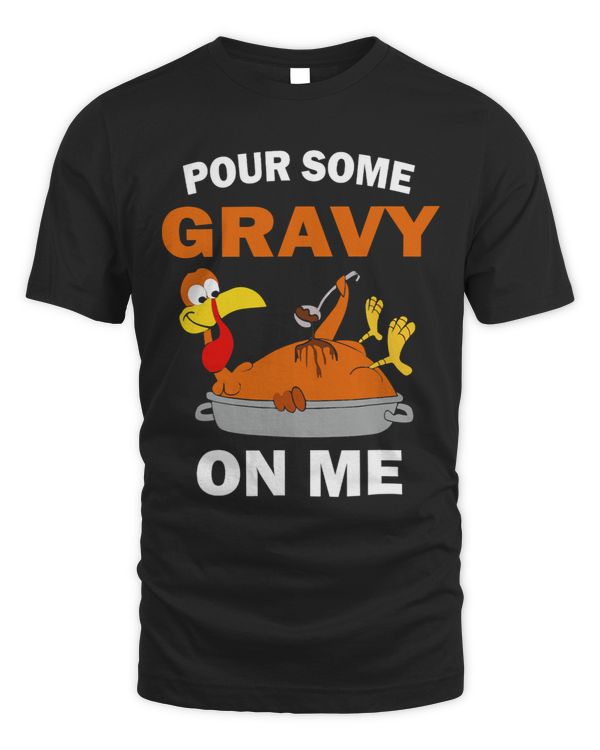 Pour Some Gravy on Me Happy Thanksgiving Turkey Day