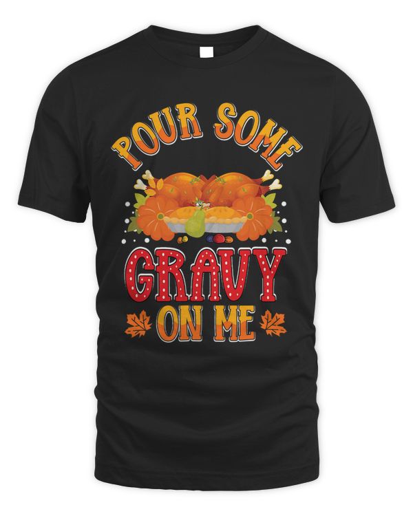 Pour Some Gravy on Me Thanksgiving Happy Turkey Day 2