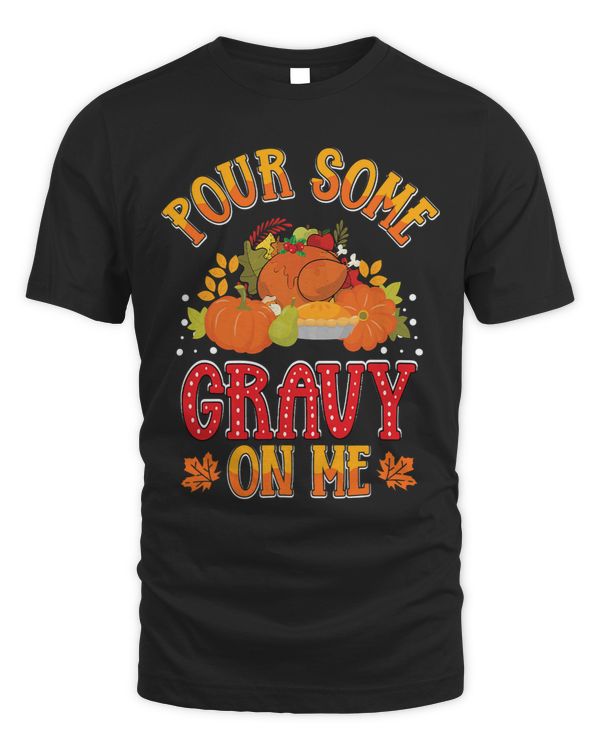Pour Some Gravy on Me Thanksgiving Happy Turkey Day 3