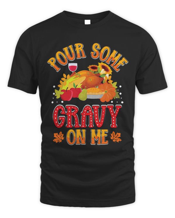 Pour Some Gravy on Me Thanksgiving Happy Turkey Day 31