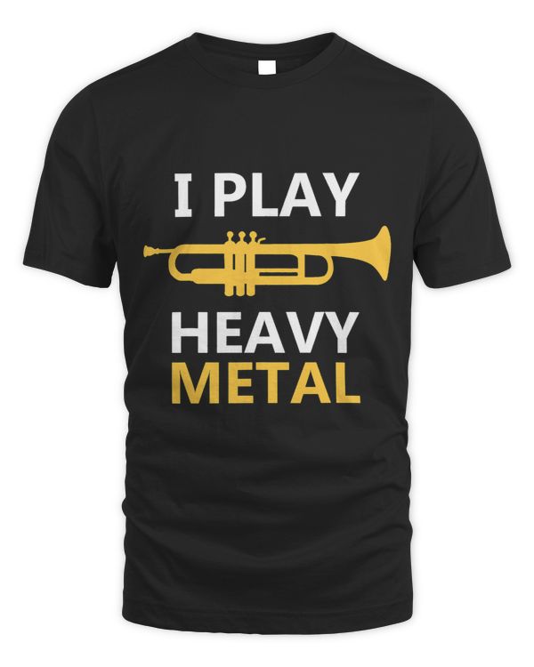 I Play Heavy Metal Trumpet Player Shirts