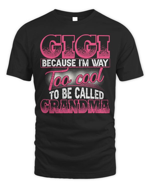 Mother Grandma Gigi Way To Cool To Be Called Grandma Funny Gigi 13 Mom Grandmother
