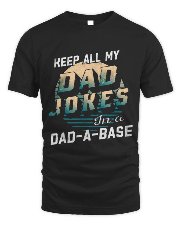 I Keep All Dad Jokes In Dad A Base Funny Dad Daddy Pun Joke
