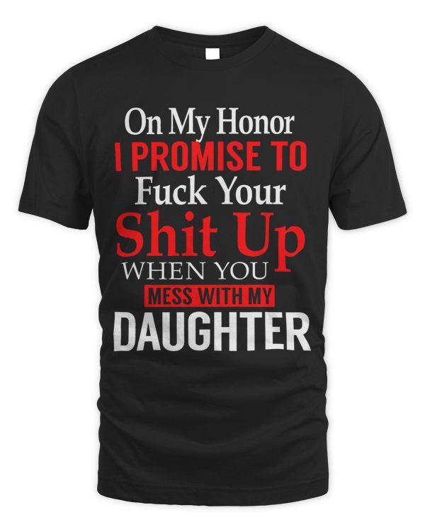 I Promise To Fck Your Sht Up When You Mess My Daughter