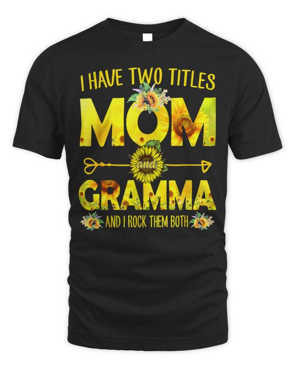 Mother Grandma I Have Two Titles Mom And Gramma Sunflower 94 Mom Grandmother