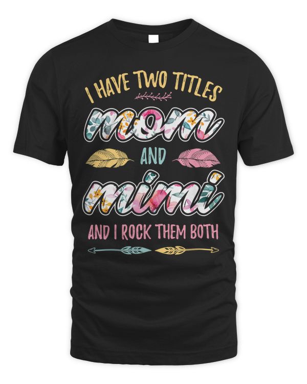 Mother Grandma I have Two Titles Mom and Mimi 407 Mom Grandmother