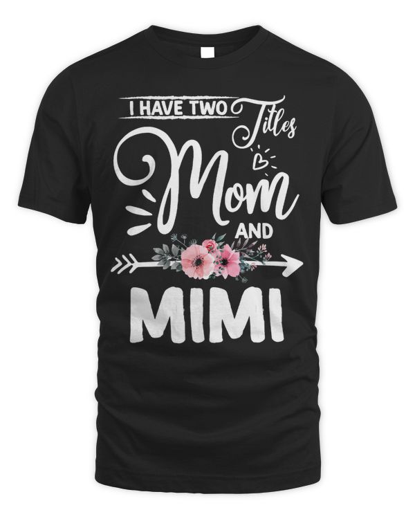 Mother Grandma I have two titles Mom and Mimi I rock them both Floral 68 Mom Grandmother