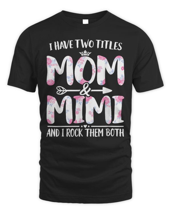 Mother Grandma I have two titles Mom and Mimi I rock them both Floral Premium 83 Mom Grandmother