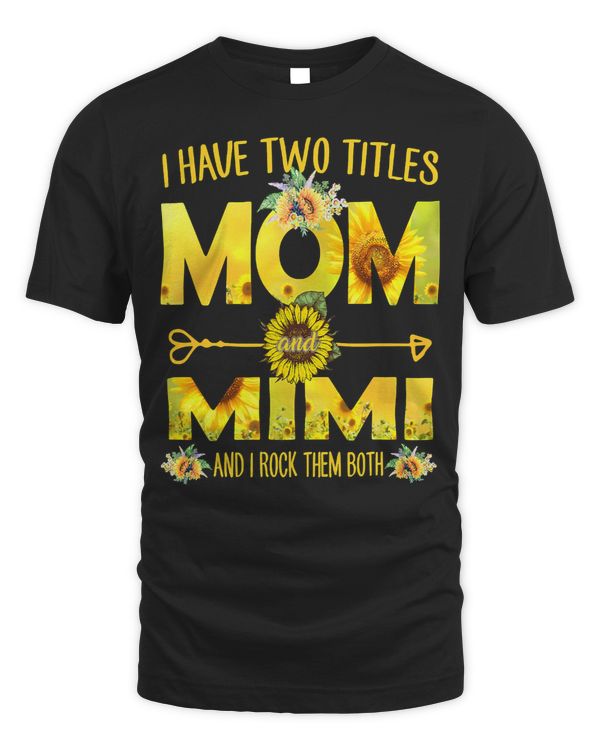 Mother Grandma I Have Two Titles Mom And Mimi Sunflower 24 Mom Grandmother