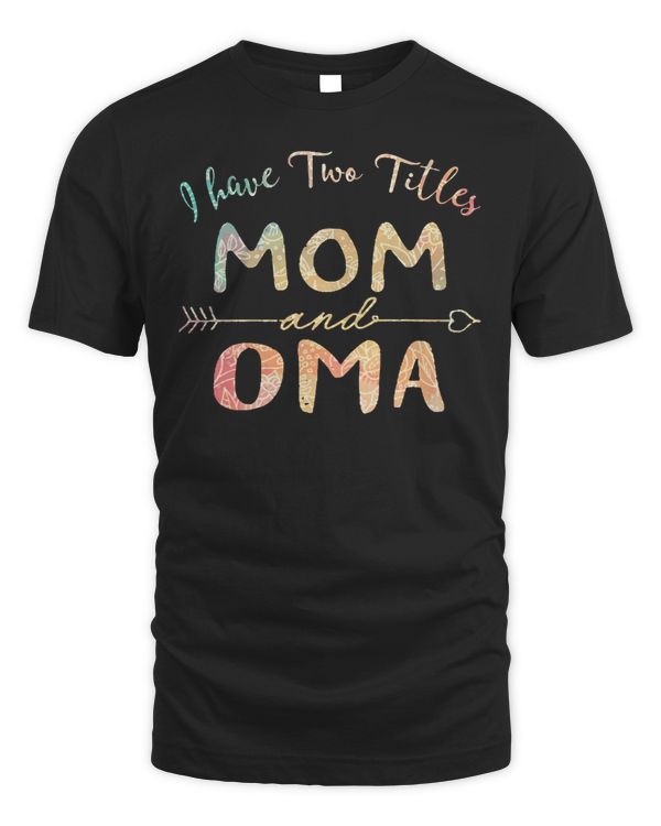 Mother Grandma I Have Two Titles Mom And OMA Premium 74 Mom Grandmother