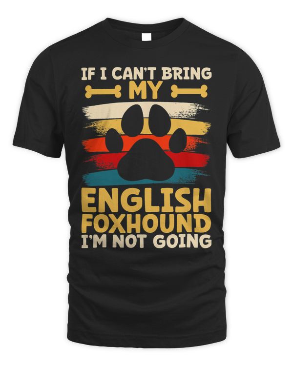 If i cant bring my dog im not going english foxhound