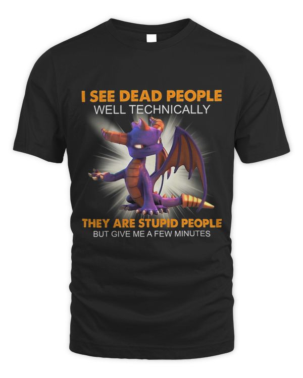 I see dead people well technically they are stupid people