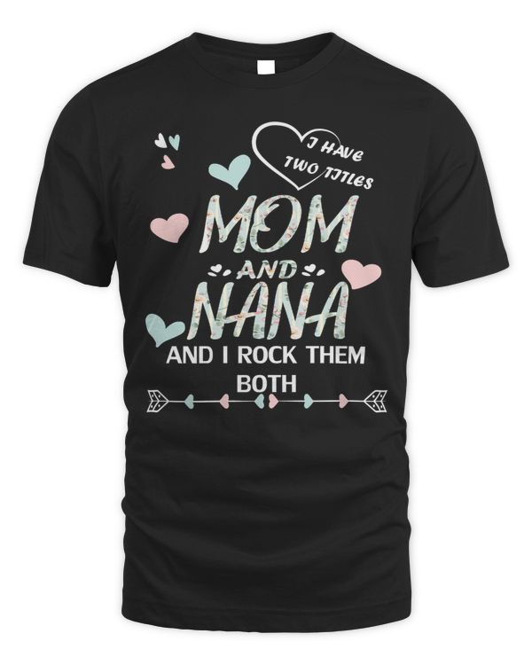 Mother Grandma Ive two titles mom and nana and I rock them both Premium 81 Mom Grandmother