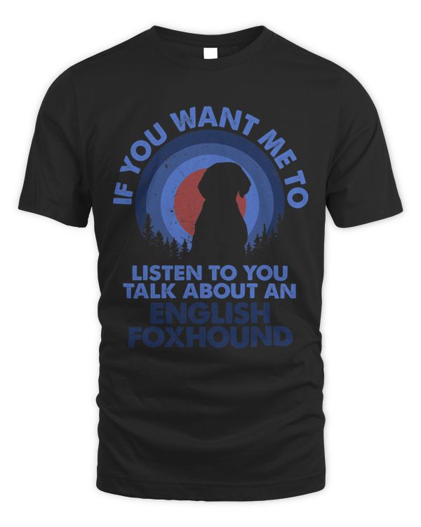 If Want Me Listen Talk About Dog English Foxhound