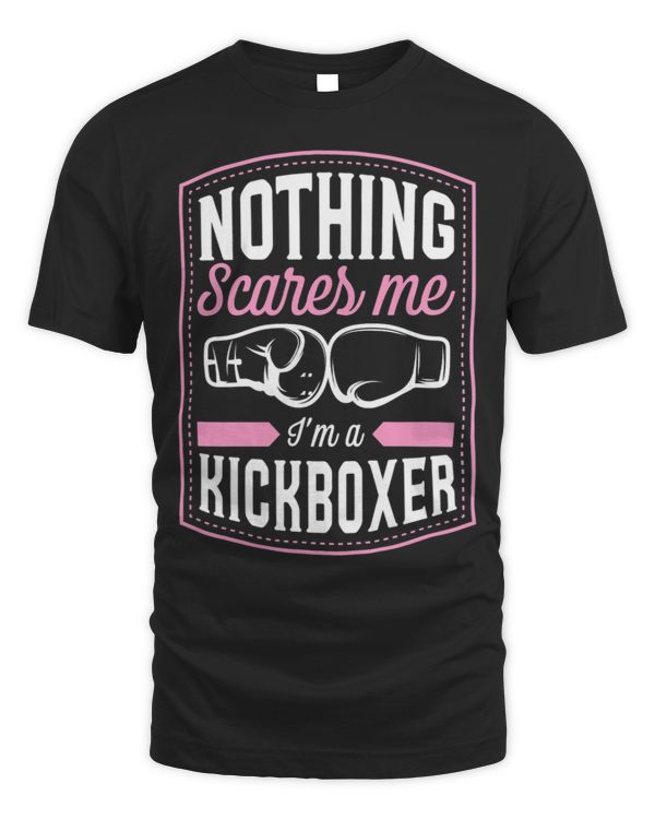 Nothing Scares Me Im A Kickboxer Funny Kickboxing Quote