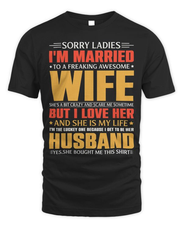 Mens Sorry Ladies Im Married To A Freaking Beautiful Wife Gifts