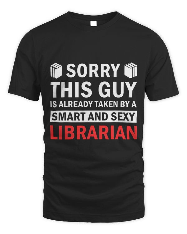 Librarian Humor Sorry This Guy Is Already Taken By Smart