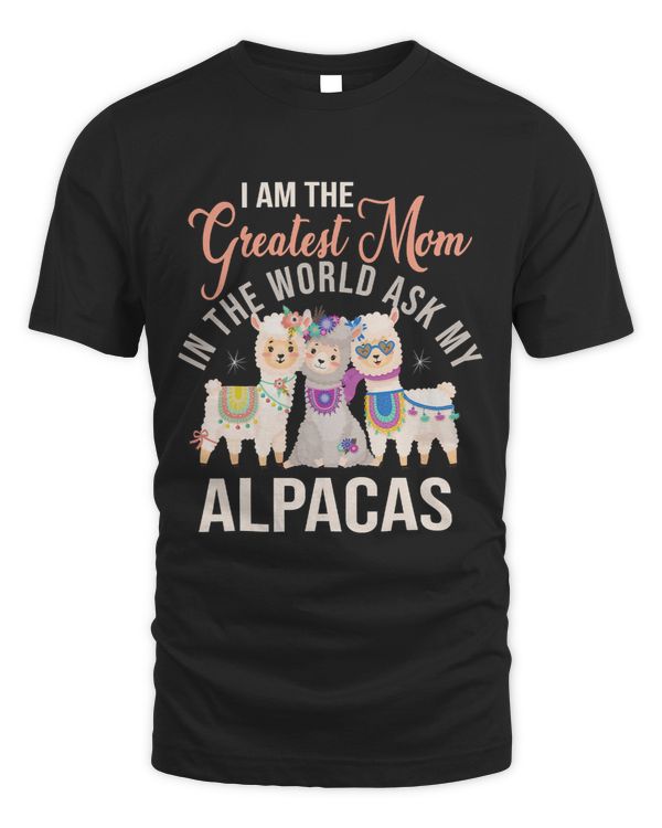 I Am The Greatest Mom In The World Ask My Alpacas 17