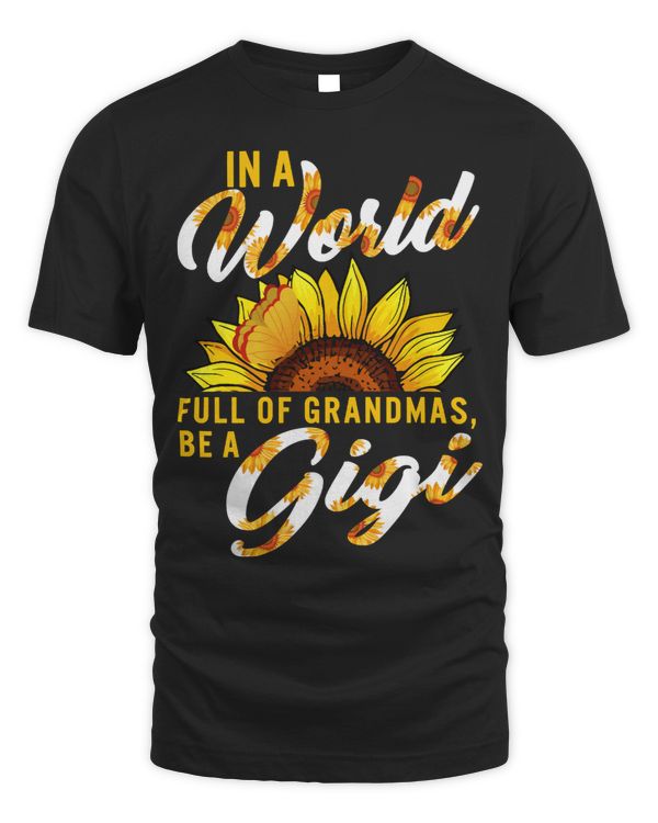 Mother In A World Full Of Grandmas Be A Gigi Sunflower Family Mothers Day Christmas Grandma 2 mom
