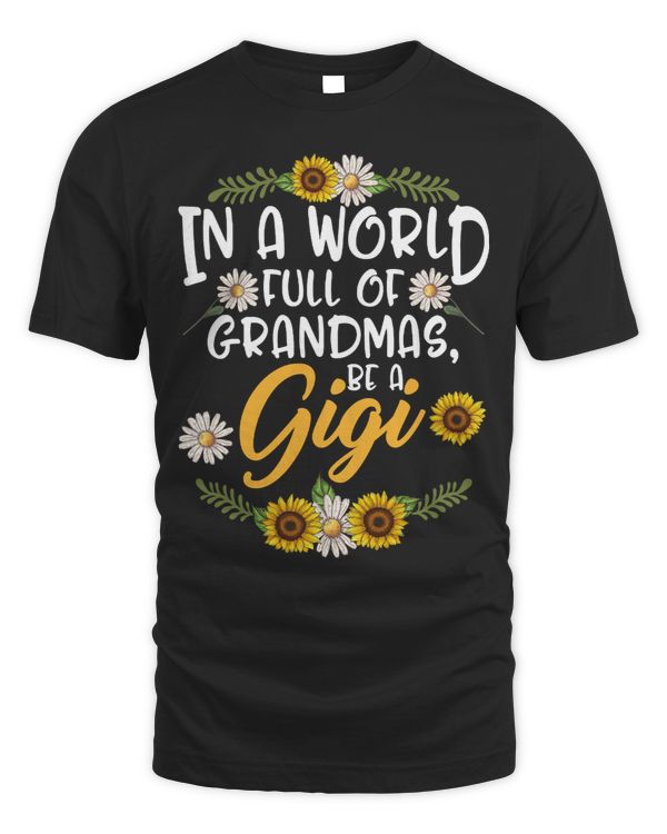 Mother In A World Full Of Grandmas Be A Gigi Sunflower Family Mothers Day Christmas Grandma 3 mom