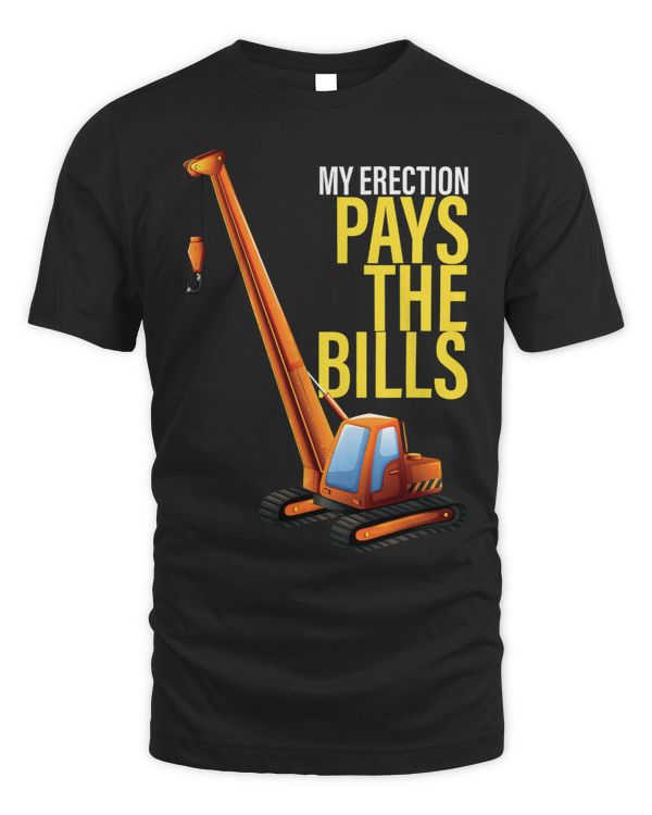 My Erection Pays The Bills Construction Heavy Equipment 2