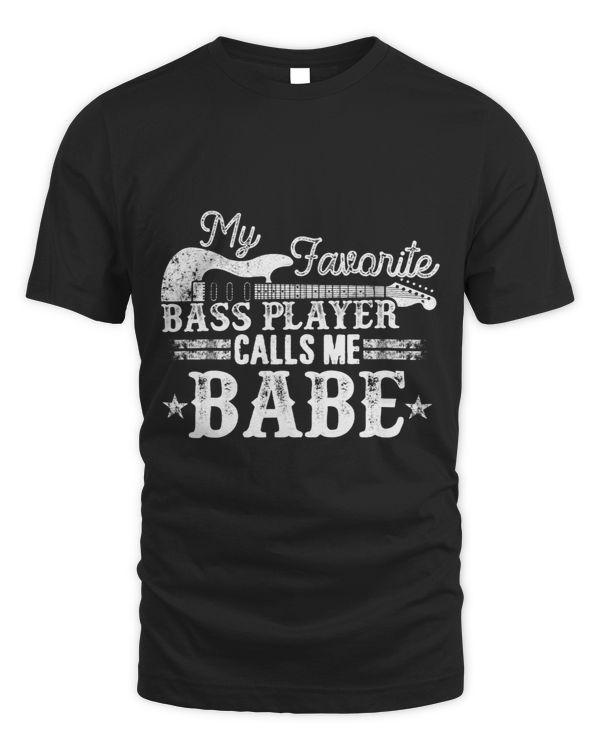 My Favorite Bass Player calls me Babe Shirt Partner Gift