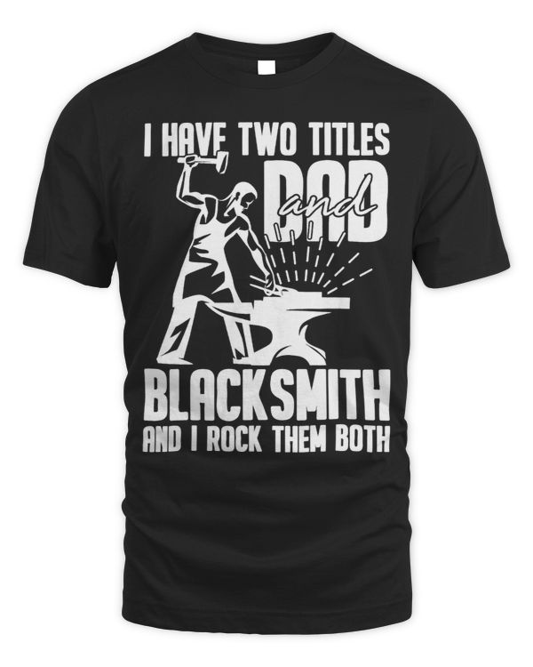 Blacksmith Dad Two Titles Blacksmithing Forge Forging