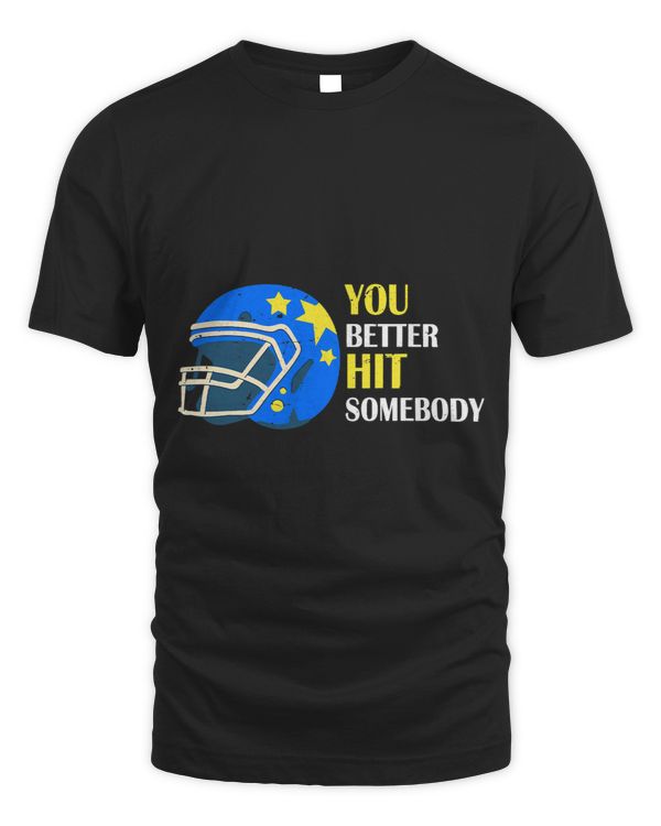 Funny American Football Match Sunday You Better Hit Somebody