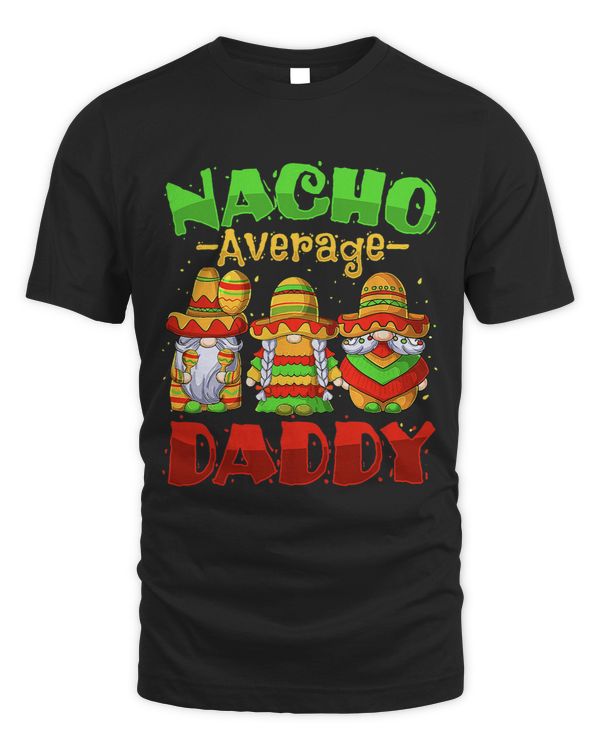 Funny Nacho Average Daddy Cinco De Mayo Mexican Fiesta Tacos