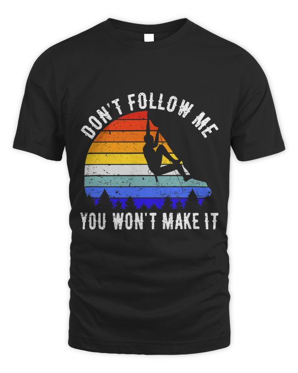 Dont Follow Me You Wont Make It Hike Funny Rock Climbing 3