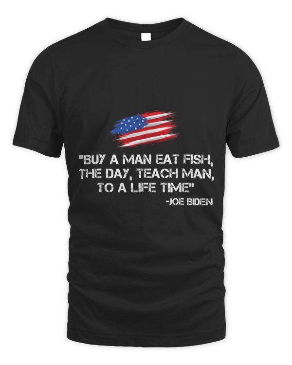 Funny Anti Joe Biden Buy A Man Eat Fish Joe Biden Quote