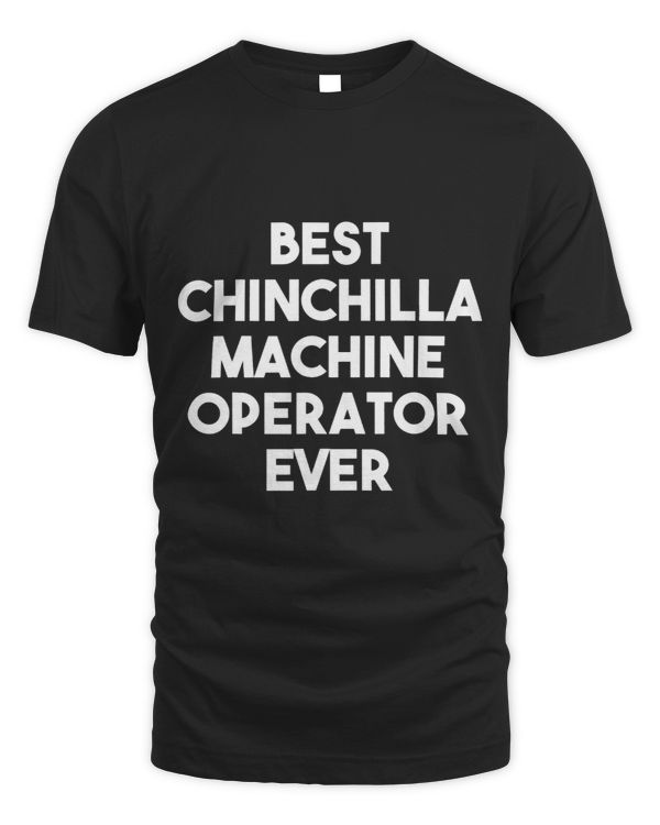 Best Chinchilla Machine Operator Ever