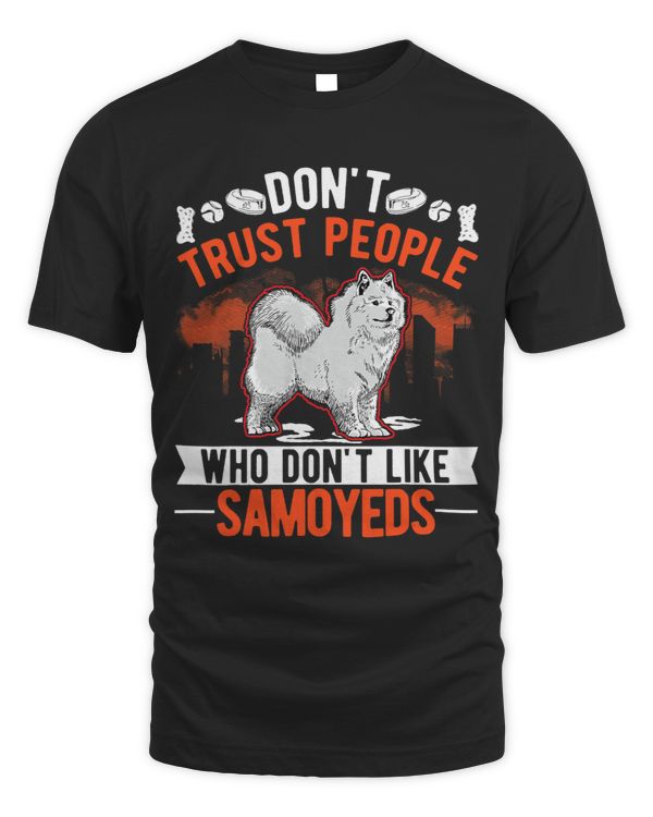 Dont Trust people Who dont like Samoyeds