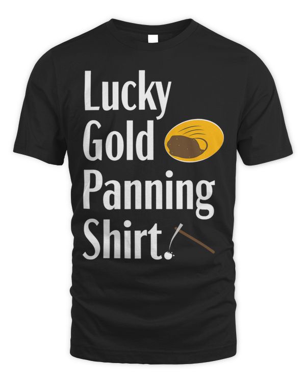 Gold Panning Funny Lucky Mining Prospecting Gift Tshirt