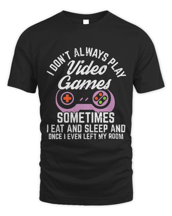 I Dont Always Play Video Games Funny Gamer 2