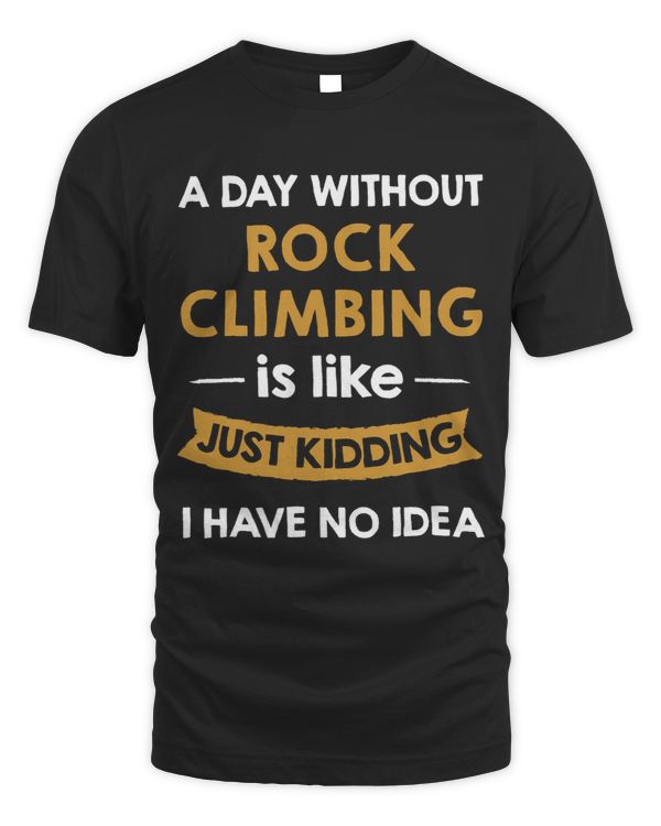 A Day Without My Rock Climbing is Like Just Kidding
