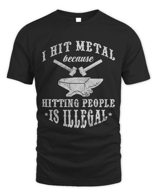 Blacksmith I Hit Metal Because Hitting People Illegal Grunge