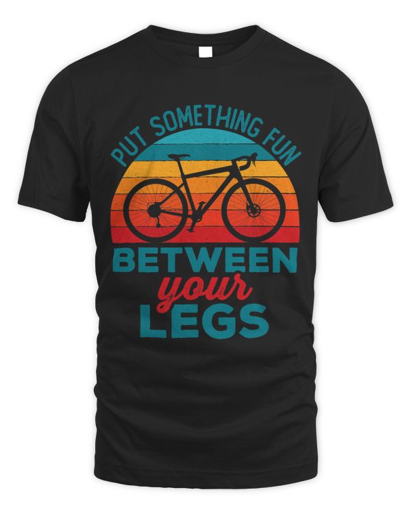 Funny Put Something Fun Between Your Legs Cycling Bicyclist