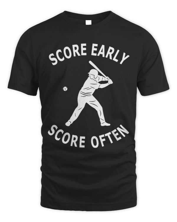 Funny Baseball player offense saying Score Early Score Often