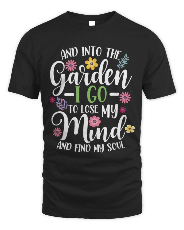 And Into The Garden I Go To Lose My Mind And Find My Soul
