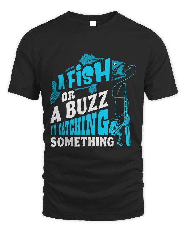 A Fish Or A Buzz Im Catching Something Funny Fishing