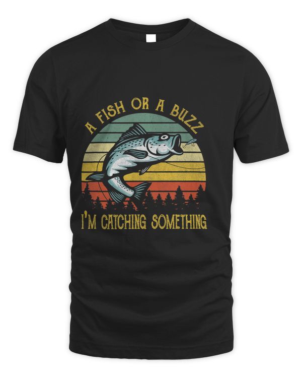 A Fish Or A Buzz Im Catching Something Vintage Fisherman
