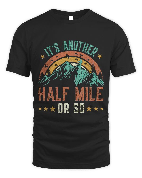 hiking shirt men funny Its Another Half Mile Or So tshirt